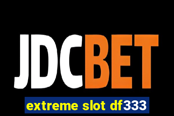 extreme slot df333